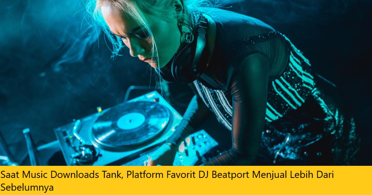 Saat Music Downloads Tank, Platform Favorit DJ Beatport Menjual Lebih Dari Sebelumnya