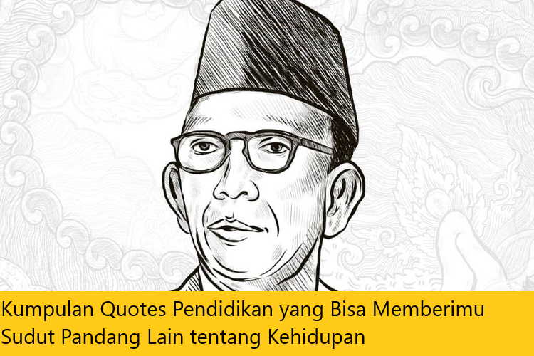 Kumpulan Quotes Pendidikan yang Bisa Memberimu Sudut Pandang Lain tentang Kehidupan