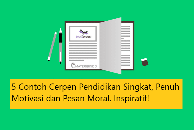 5 Contoh Cerpen Pendidikan Singkat, Penuh Motivasi dan Pesan Moral. Inspiratif!