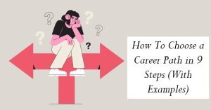 How To Choose a Career Path in 9 Steps (With Examples)