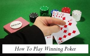 How To Play Winning Poker