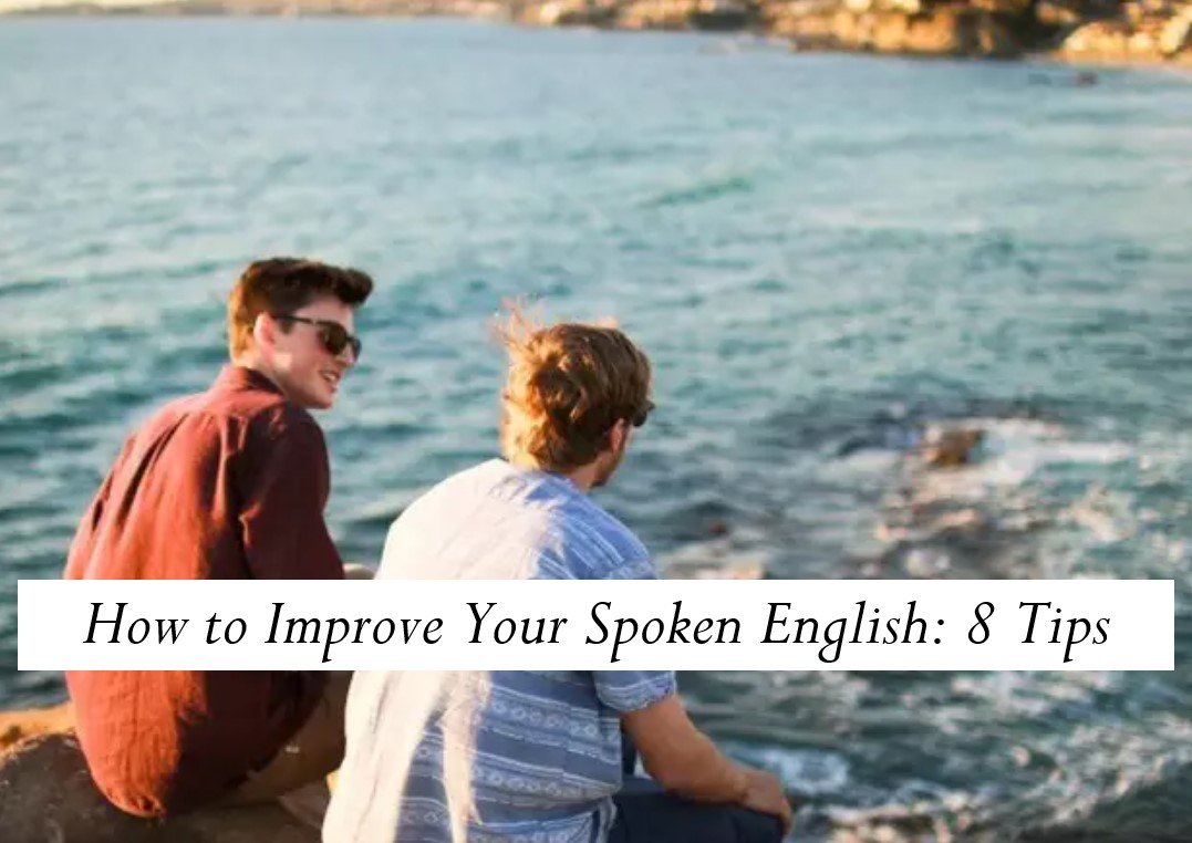 How to Improve Your Spoken English: 8 Tips