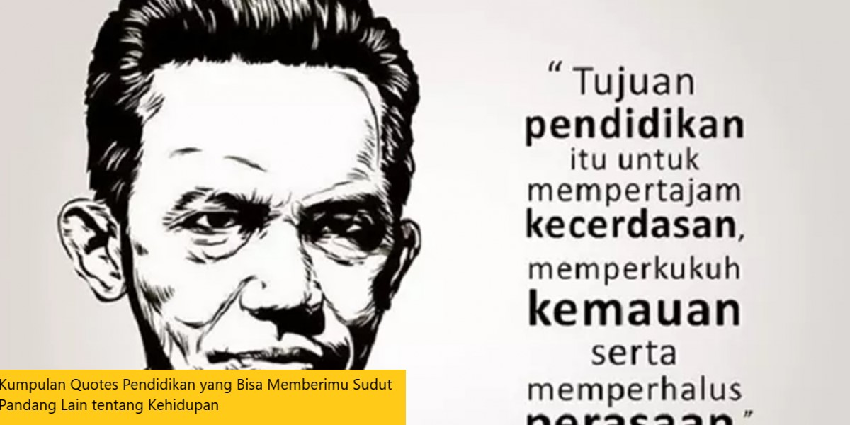 Kumpulan Quotes Pendidikan yang Bisa Memberimu Sudut Pandang Lain tentang Kehidupan