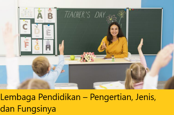Lembaga Pendidikan – Pengertian, Jenis, dan Fungsinya