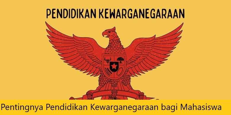 Pentingnya Pendidikan Kewarganegaraan bagi Mahasiswa