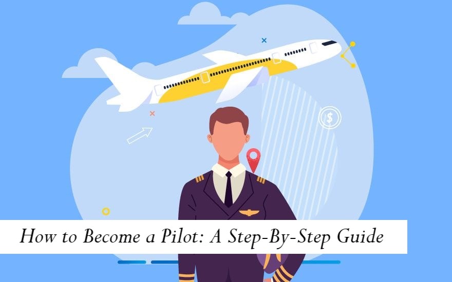 How to Become a Pilot: A Step-By-Step Guide