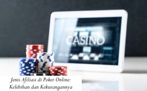 Jenis Afiliasi di Poker Online Kelebihan dan Kekurangannya