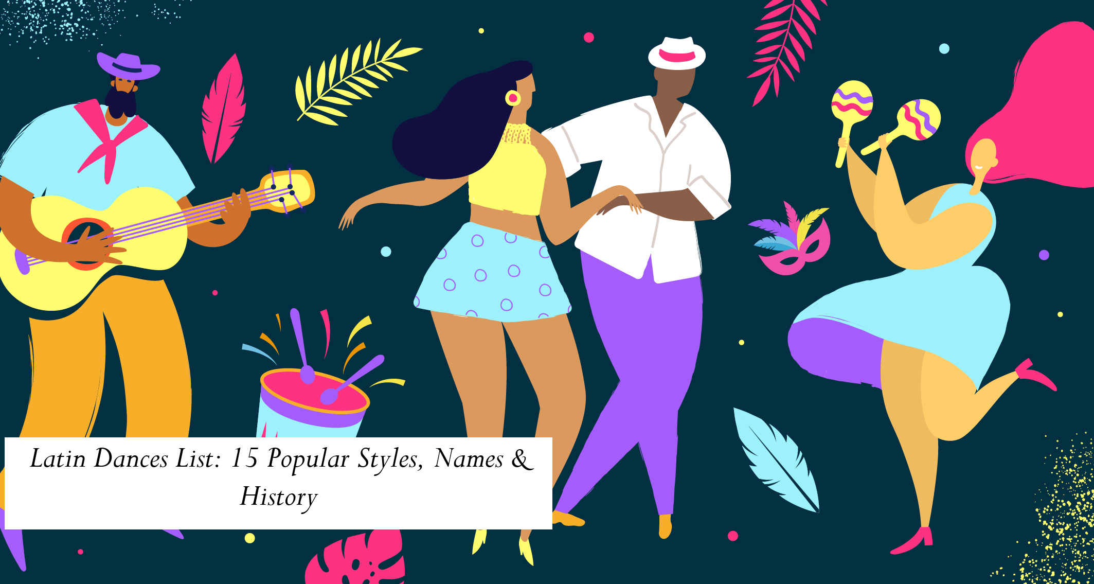 Latin Dances List: 15 Popular Styles, Names & History